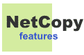 NetCopy features